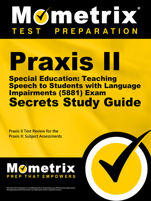 Title details for Praxis II Special Education: Teaching Speech to Students with Language Impairments (5881) Exam Secrets Study Guide by Praxis II Exam Secrets Test Prep Staff - Available